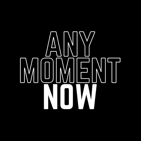 Any Moment Now