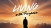 Living with Purpose | Devotional Experience