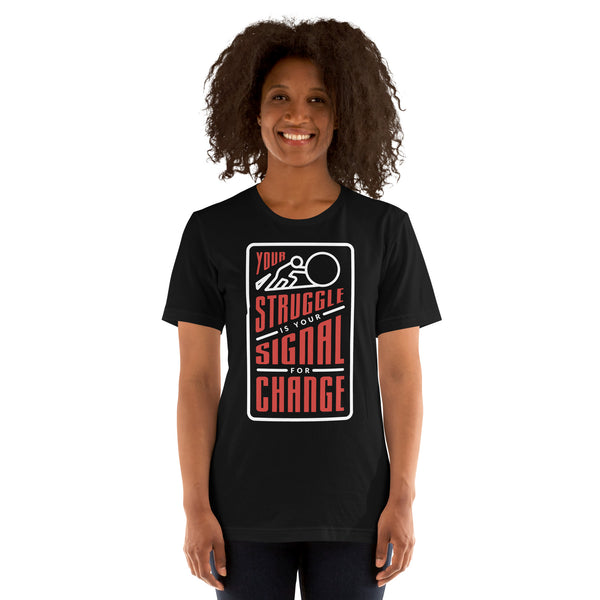 Your Struggle is Your Signal For Change | Short-Sleeve Unisex T-Shirt