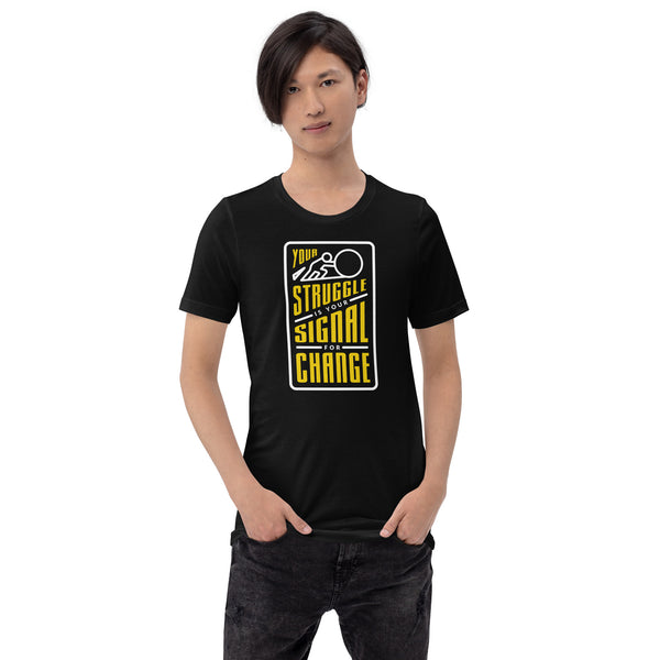 Your Struggle is Your Signal For Change | Short-Sleeve Unisex T-Shirt | Black & Yellow
