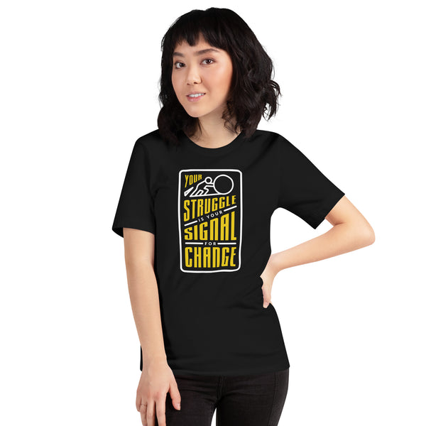 Your Struggle is Your Signal For Change | Short-Sleeve Unisex T-Shirt | Black & Yellow