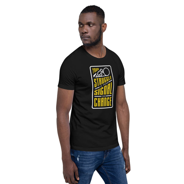 Your Struggle is Your Signal For Change | Short-Sleeve Unisex T-Shirt | Black & Yellow