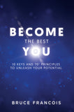 Become the Best You: 10 Keys and 70+ Principles to Unleash Your Potential