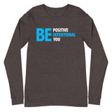 Be Positive, Be Intentional, Be You | Unisex Long Sleeve Tee