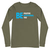 Be Positive, Be Intentional, Be You | Unisex Long Sleeve Tee