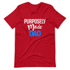 Purposely Made Dad | Short-Sleeve Unisex T-Shirt