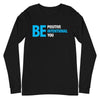 Be Positive, Be Intentional, Be You | Unisex Long Sleeve Tee