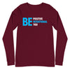 Be Positive, Be Intentional, Be You | Unisex Long Sleeve Tee