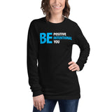 Be Positive, Be Intentional, Be You | Unisex Long Sleeve Tee