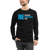 Be Positive, Be Intentional, Be You | Unisex Long Sleeve Tee