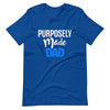 Purposely Made Dad | Short-Sleeve Unisex T-Shirt