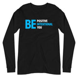 Be Positive, Be Intentional, Be You | Unisex Long Sleeve Tee