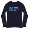 Be Positive, Be Intentional, Be You | Unisex Long Sleeve Tee