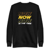 NOW is The Time | Unisex Fleece Sweater