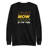 NOW is The Time | Unisex Fleece Sweater
