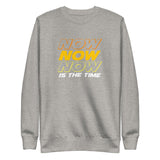 NOW is The Time | Unisex Fleece Sweater
