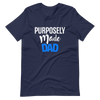 Purposely Made Dad | Short-Sleeve Unisex T-Shirt